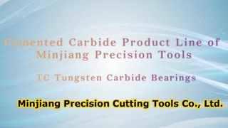 Cemented Carbide Product Line of 
Minjiang Precision Tools- TC Tungsten Carbide Bearings